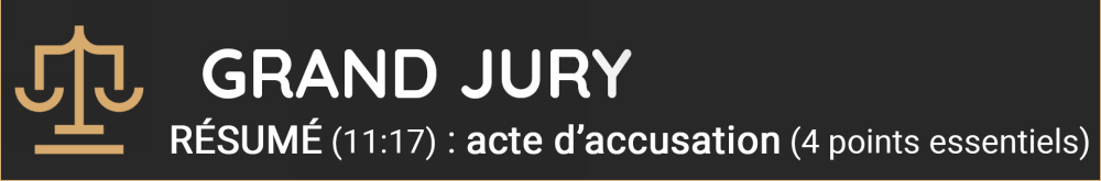 RÉSUMÉ (11:17) : acte d'accusation (4 points essentiels)